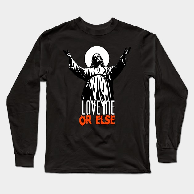 Love Me Or Else Long Sleeve T-Shirt by artpirate